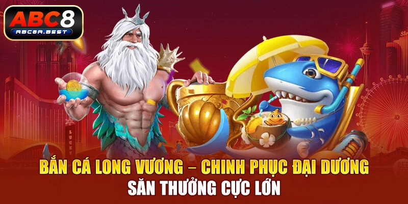 Bắn cá Long Vương ABC8