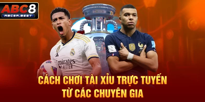 Cách chơi tài xỉu trực tuyến từ các chuyên gia