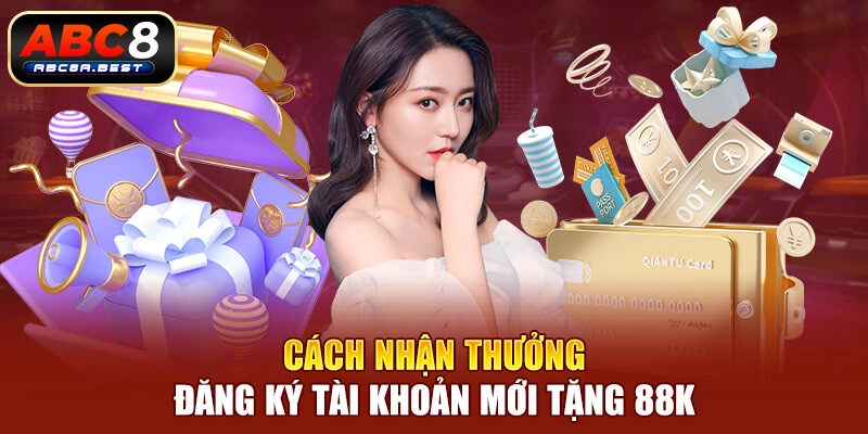 Cách nhận thưởng đăng ký tài khoản mới tặng 88k