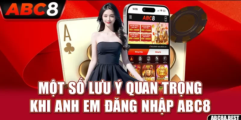 Một số lưu ý quan trọng khi anh em đăng nhập ABC8