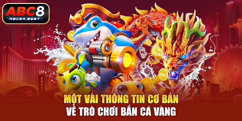 Một vài thông tin cơ bản về trò chơi bắn cá vàng