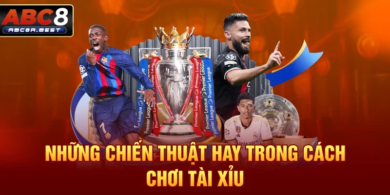 Những chiến thuật hay trong cách chơi tài xỉu