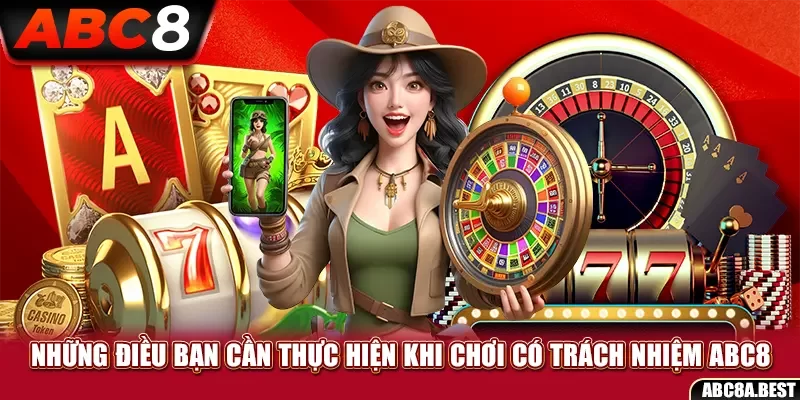 Những điều thành viên ABC8 cần thực hiện khi chơi có trách nhiệm ABC8