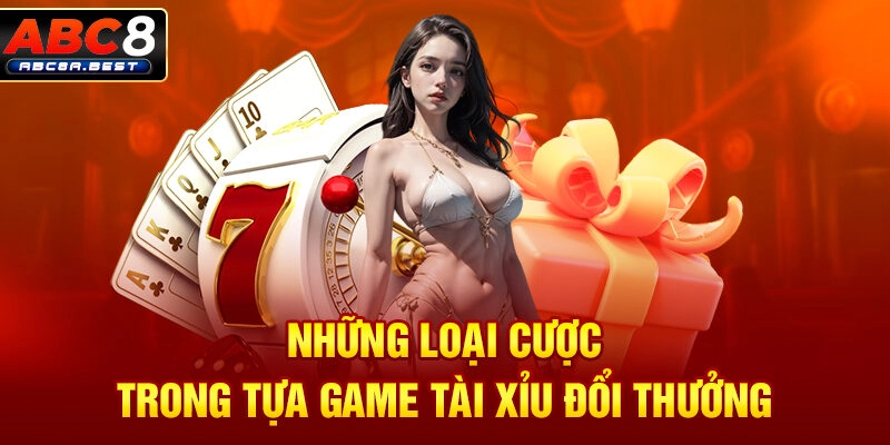 Những loại cược trong tựa game tài xỉu đổi thưởng