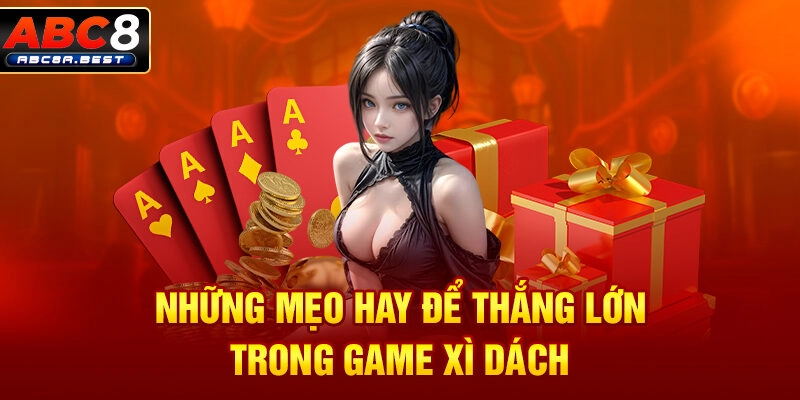 Những mẹo hay để thắng lớn trong game xì dách