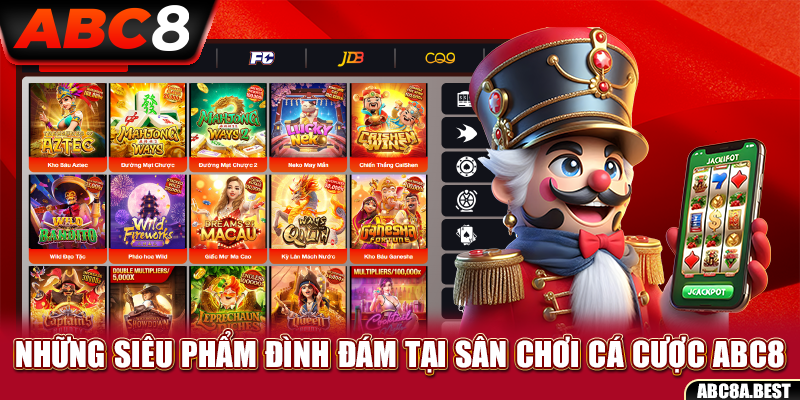 Sêu phẩm đình đám tại sân chơi cá cược ABC8