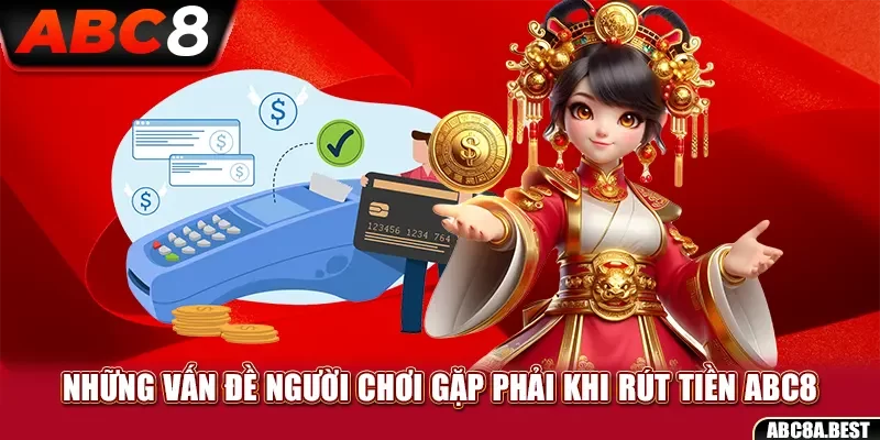 Những vấn đề người chơi gặp phải khi ​​rút tiền ABC8