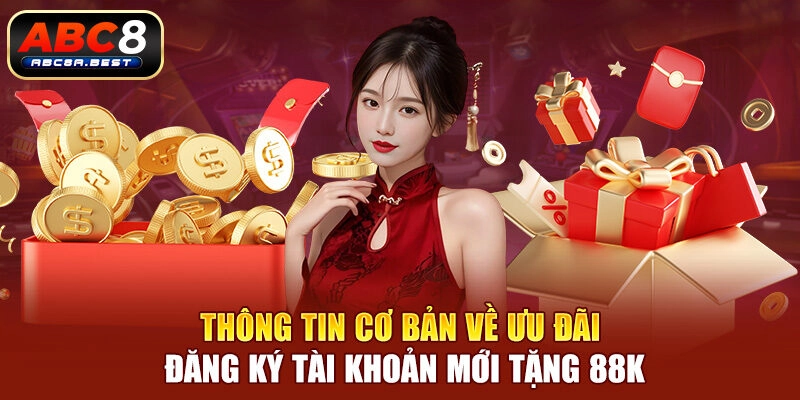 Thông tin cơ bản về ưu đãi đăng ký tài khoản mới tặng 88k