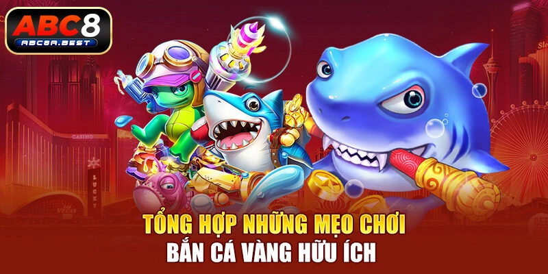 Tổng hợp những mẹo chơi bắn cá vàng hữu ích 