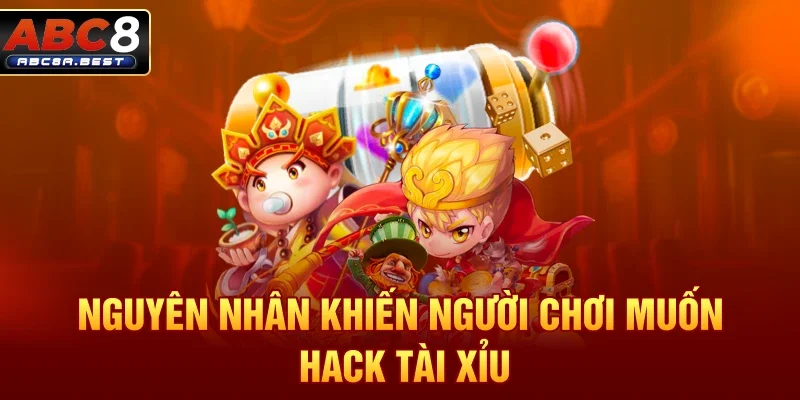 Nguyên nhân khiến người chơi muốn hack tài xỉu