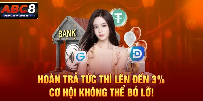 Hoàn trả tức thì lên đến 3% - Cơ hội không thể bỏ lỡ!