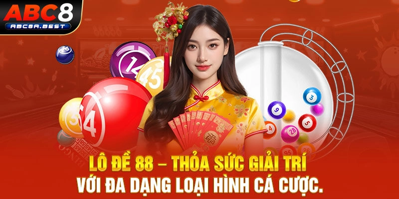 Lô đề 88 – Thỏa sức giải trí với đa dạng loại hình cá cược