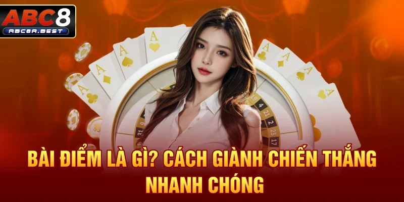 Bài điểm là gì? Cách giành chiến thắng nhanh chóng