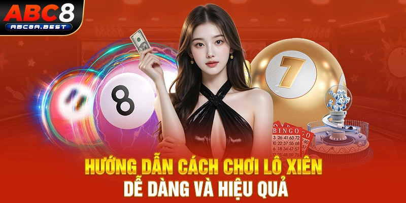 Hướng dẫn cách chơi lô xiên dễ dàng và hiệu quả