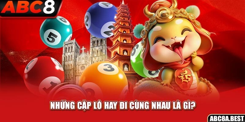 Những cặp lô hay đi cùng nhau là gì?