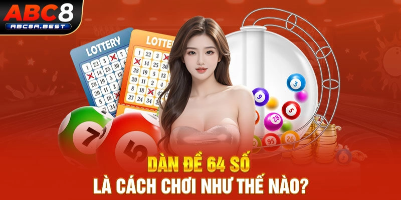 Dàn đề 64 số là cách chơi như thế nào?