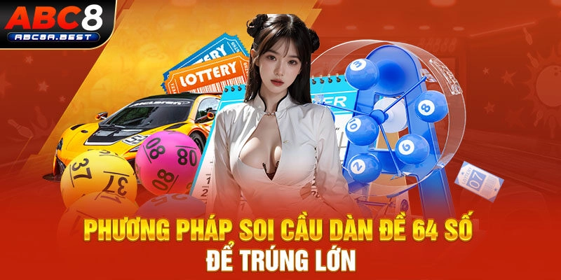 Phương pháp soi cầu dàn đề 64 số để trúng lớn