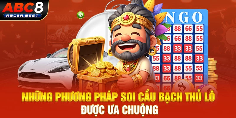 Những phương pháp soi cầu bạch thủ lô được ưa chuộng