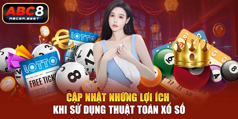 Cập nhật những lợi ích khi sử dụng thuật toán xổ số