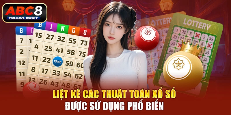 Liệt kê các thuật toán xổ số được sử dụng phổ biến 