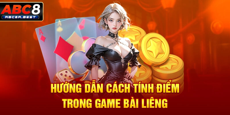 Hướng dẫn cách tính điểm trong game bài liêng