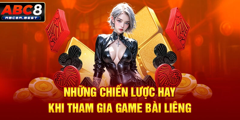 Những chiến lược hay khi tham gia game bài liêng
