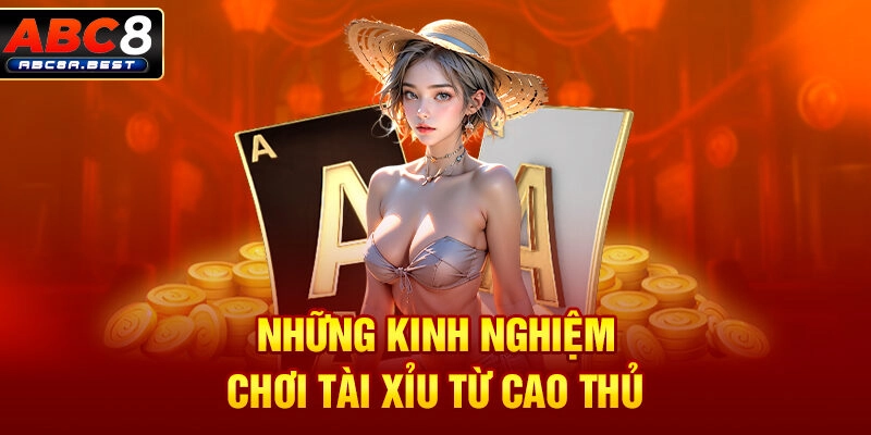 Những kinh nghiệm chơi tài xỉu từ cao thủ