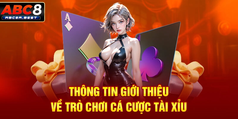 Thông tin giới thiệu về trò chơi cá cược tài xỉu