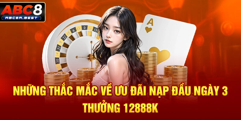 Những thắc mắc về ưu đãi Nạp đầu ngày 3 thưởng 12888k