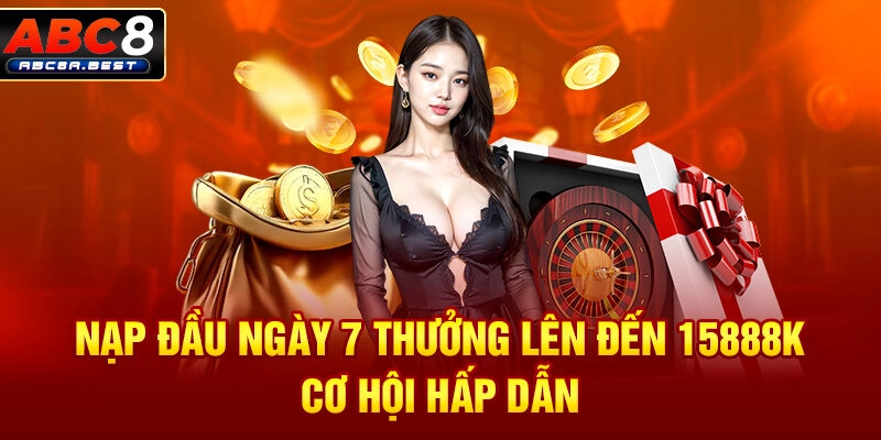 Nạp đầu ngày 7 thưởng lên đến 15888k - Cơ hội hấp dẫn