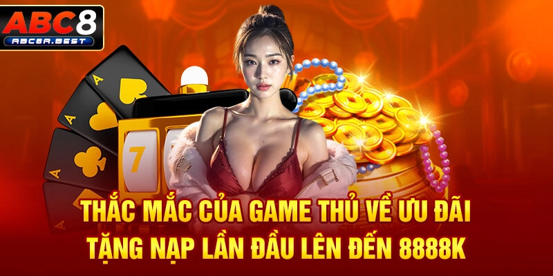 Thắc mắc của game thủ về ưu đãi tặng nạp lần đầu lên đến 8888k